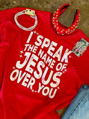 I speak the name of Jesus over You Graphic Tee